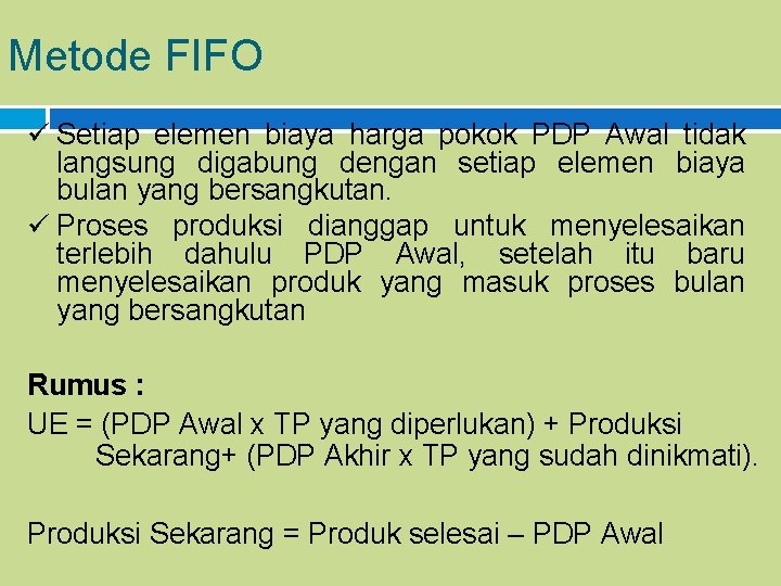 Metode FIFO ü Setiap elemen biaya harga pokok PDP Awal tidak langsung digabung dengan