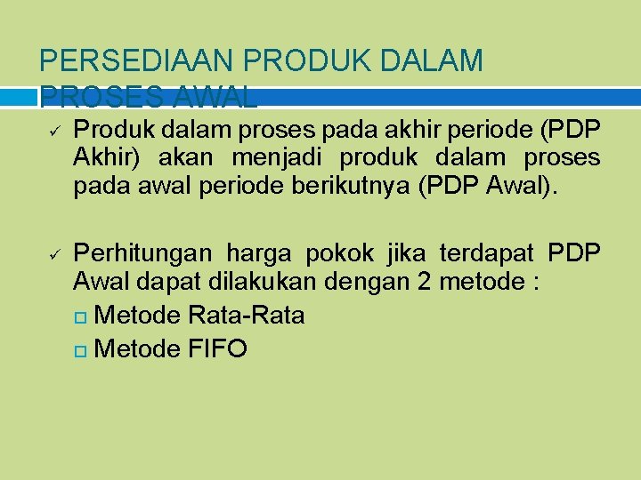 PERSEDIAAN PRODUK DALAM PROSES AWAL ü ü Produk dalam proses pada akhir periode (PDP