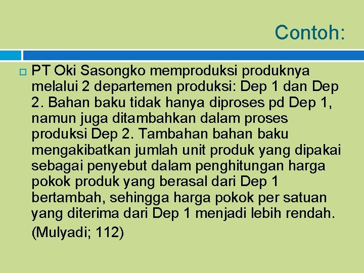Contoh: PT Oki Sasongko memproduksi produknya melalui 2 departemen produksi: Dep 1 dan Dep