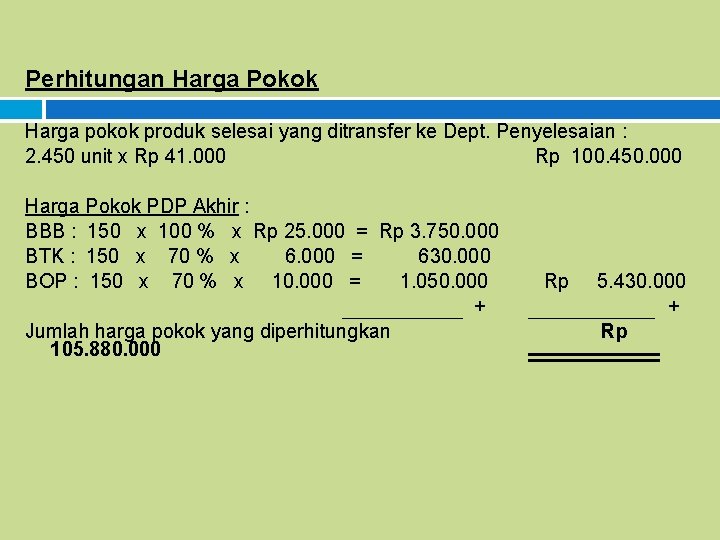 Perhitungan Harga Pokok Harga pokok produk selesai yang ditransfer ke Dept. Penyelesaian : 2.