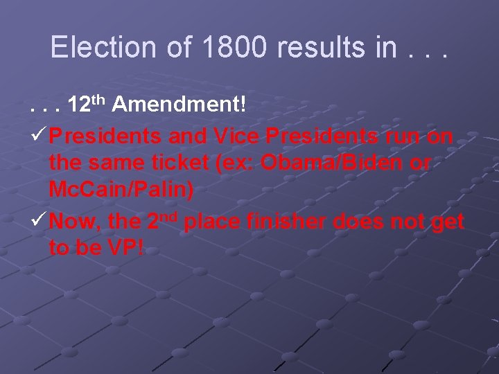 Election of 1800 results in. . . 12 th Amendment! ü Presidents and Vice