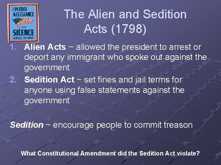 The Alien and Sedition Acts (1798) 1. Alien Acts ~ allowed the president to