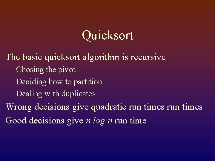 Quicksort The basic quicksort algorithm is recursive Chosing the pivot Deciding how to partition