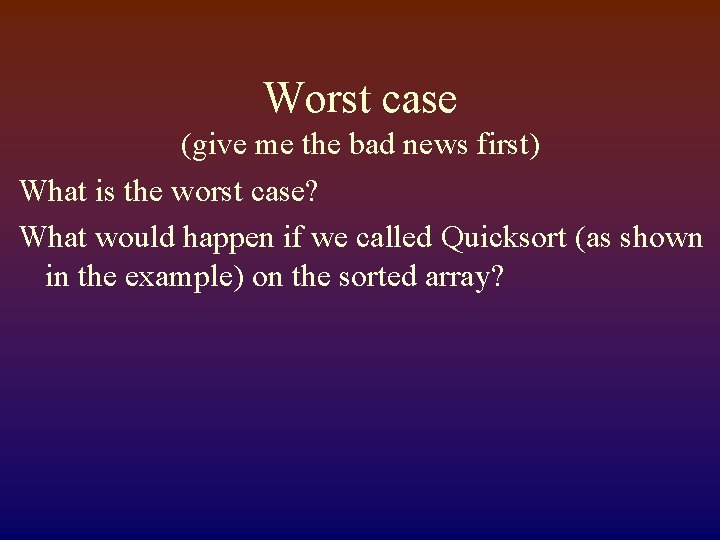 Worst case (give me the bad news first) What is the worst case? What