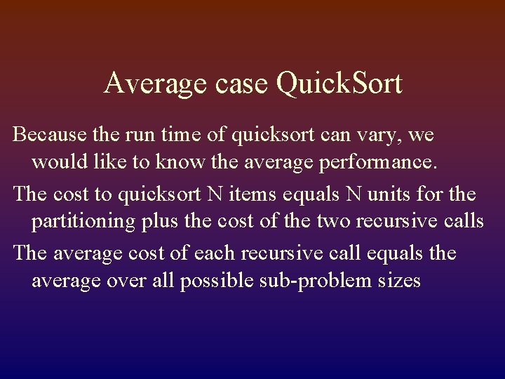 Average case Quick. Sort Because the run time of quicksort can vary, we would