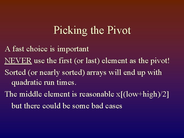 Picking the Pivot A fast choice is important NEVER use the first (or last)