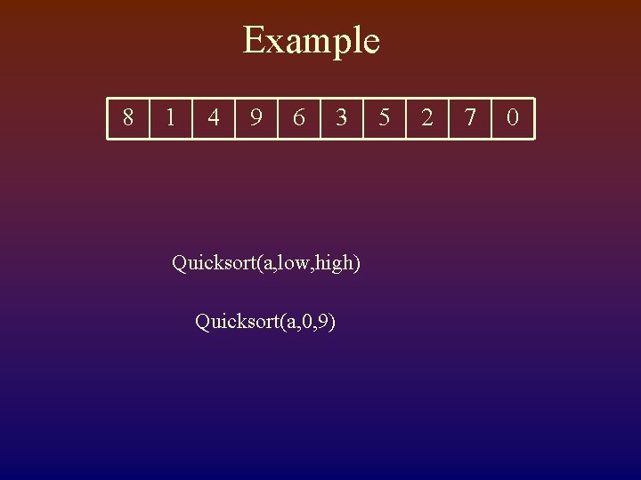 Example 8 1 4 9 6 3 Quicksort(a, low, high) Quicksort(a, 0, 9) 5