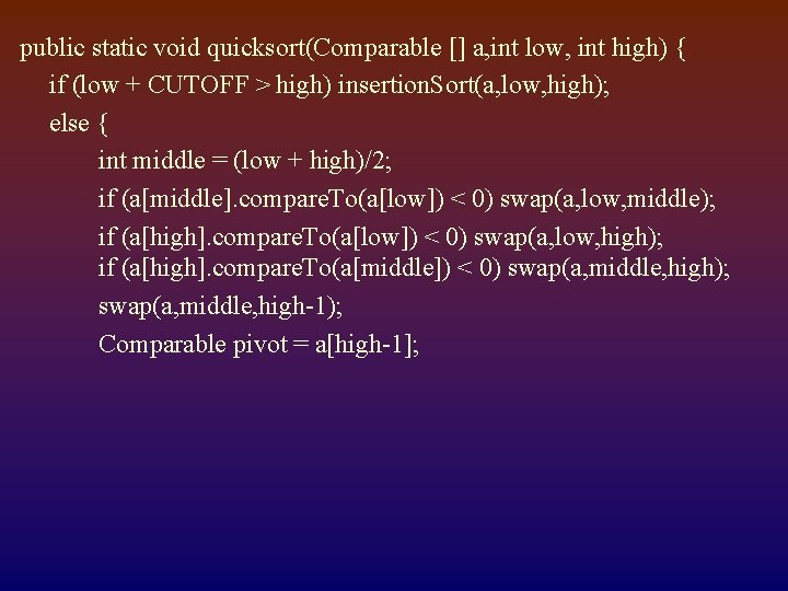 public static void quicksort(Comparable [] a, int low, int high) { if (low +