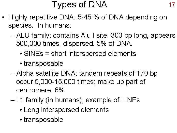 Types of DNA 17 • Highly repetitive DNA: 5 -45 % of DNA depending