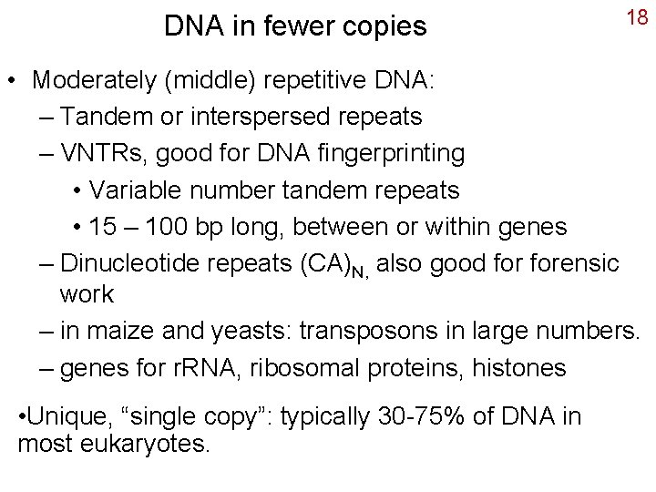 DNA in fewer copies 18 • Moderately (middle) repetitive DNA: – Tandem or interspersed