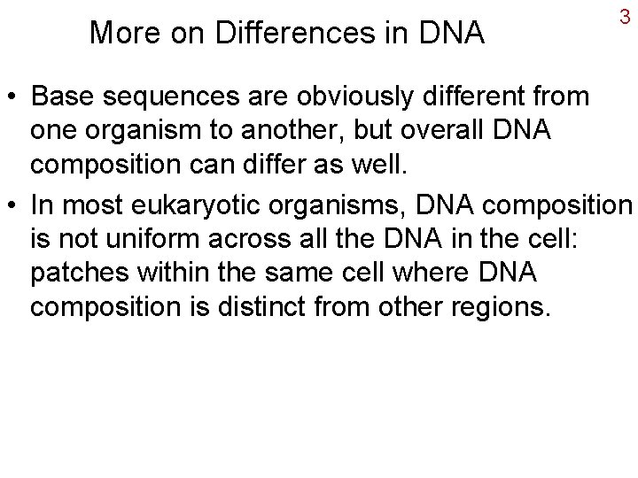 More on Differences in DNA 3 • Base sequences are obviously different from one