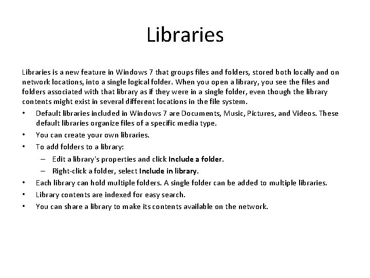 Libraries is a new feature in Windows 7 that groups files and folders, stored