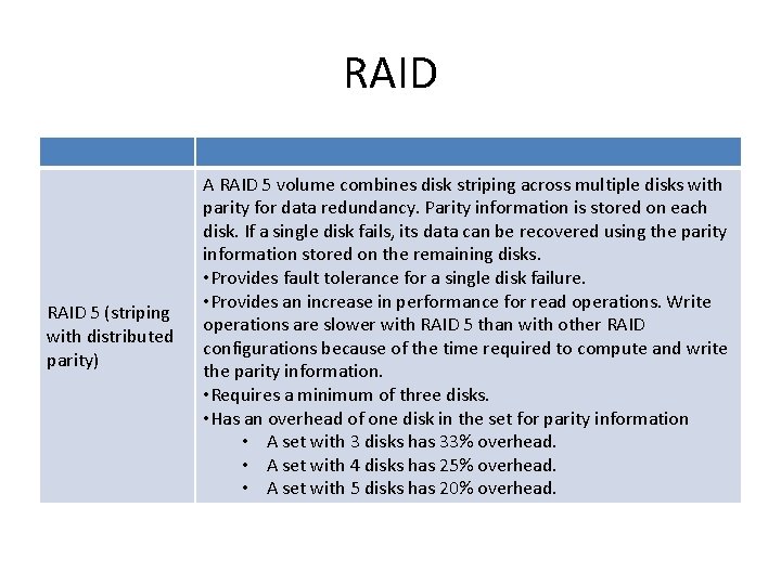 RAID 5 (striping with distributed parity) A RAID 5 volume combines disk striping across