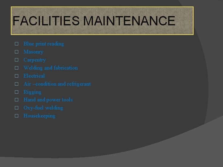 FACILITIES MAINTENANCE � � � � � Blue print reading Masonry Carpentry Welding and