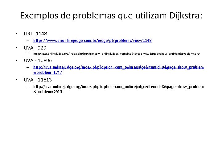 Exemplos de problemas que utilizam Dijkstra: • URI - 1148 – https: //www. urionlinejudge.