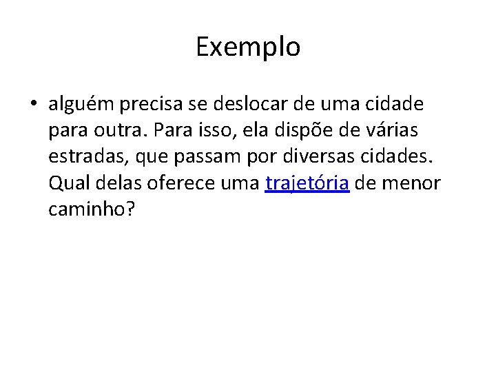 Exemplo • alguém precisa se deslocar de uma cidade para outra. Para isso, ela