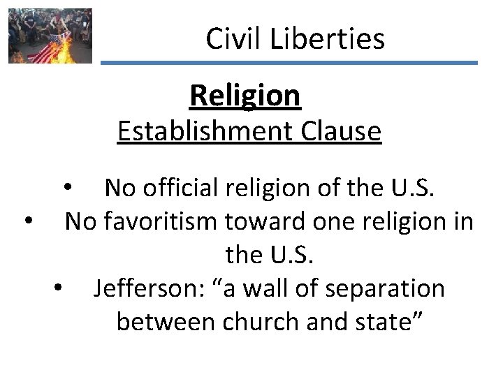 Civil Liberties Religion Establishment Clause • No official religion of the U. S. •