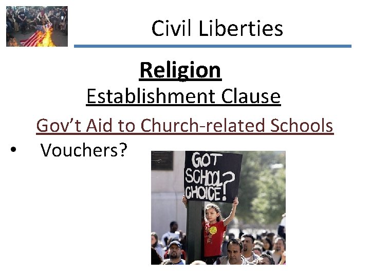 Civil Liberties Religion Establishment Clause Gov’t Aid to Church-related Schools • Vouchers? 