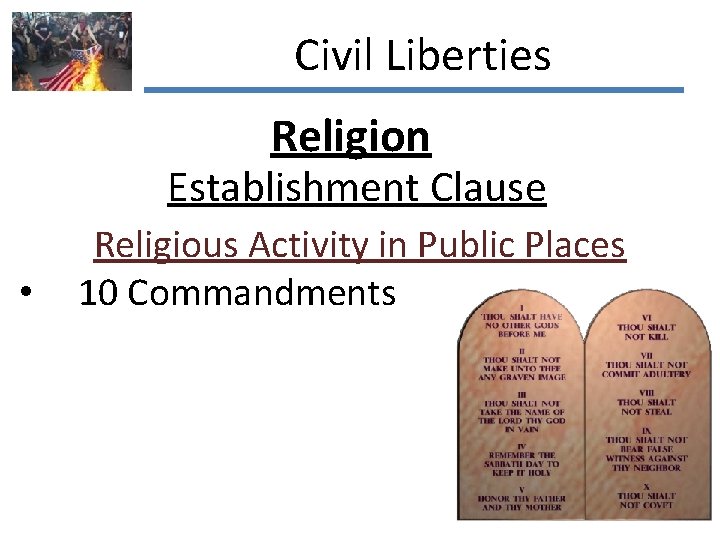 Civil Liberties Religion Establishment Clause • Religious Activity in Public Places 10 Commandments 