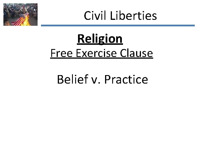 Civil Liberties Religion Free Exercise Clause Belief v. Practice 