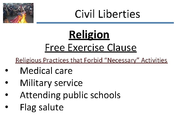 Civil Liberties Religion Free Exercise Clause Religious Practices that Forbid “Necessary” Activities • •
