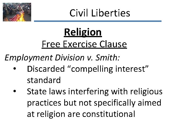 Civil Liberties Religion Free Exercise Clause Employment Division v. Smith: • Discarded “compelling interest”