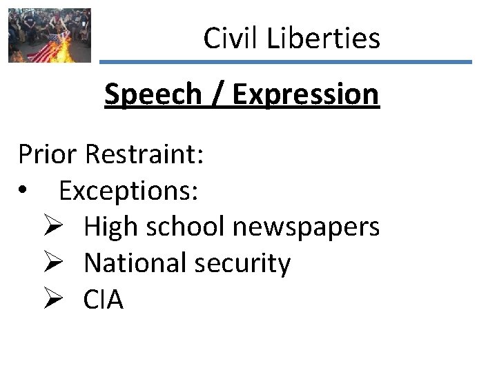 Civil Liberties Speech / Expression Prior Restraint: • Exceptions: Ø High school newspapers Ø