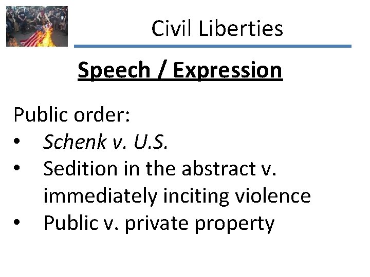 Civil Liberties Speech / Expression Public order: • Schenk v. U. S. • Sedition