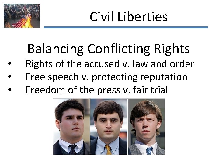 Civil Liberties Balancing Conflicting Rights • • • Rights of the accused v. law