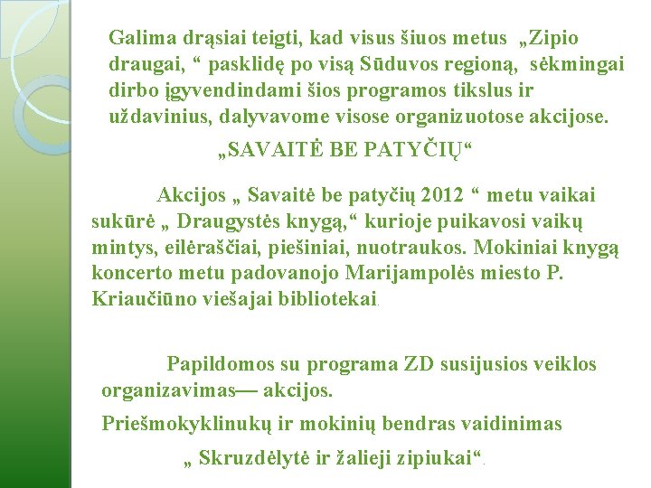 Galima drąsiai teigti, kad visus šiuos metus „Zipio draugai, “ pasklidę po visą Sūduvos