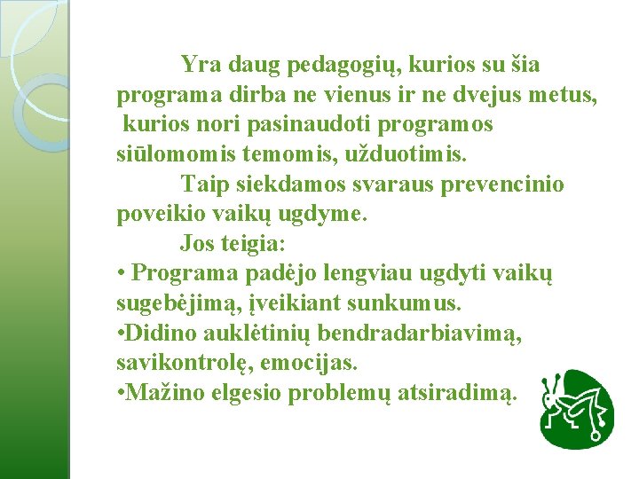 Yra daug pedagogių, kurios su šia programa dirba ne vienus ir ne dvejus metus,