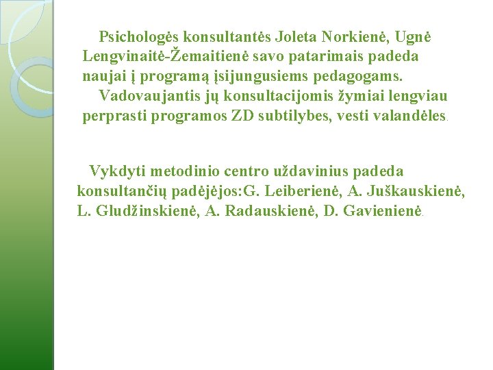 Psichologės konsultantės Joleta Norkienė, Ugnė Lengvinaitė-Žemaitienė savo patarimais padeda naujai į programą įsijungusiems pedagogams.
