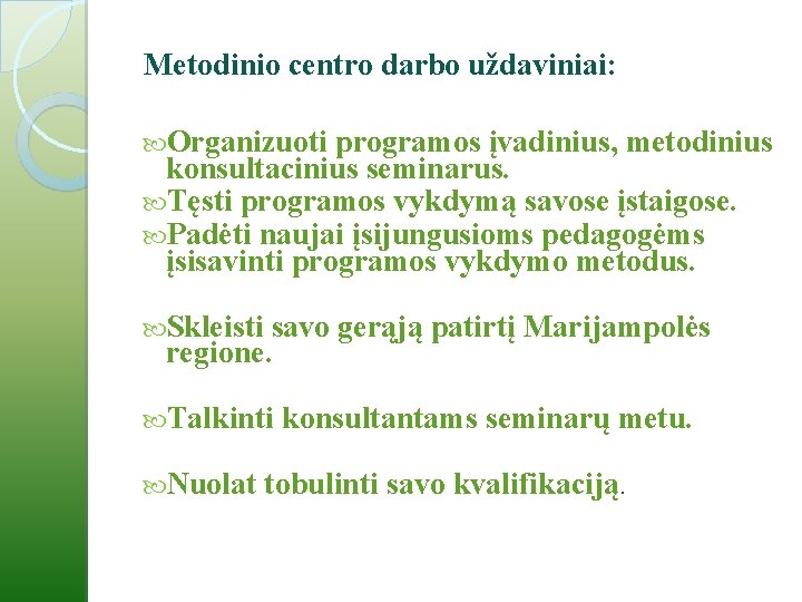 Metodinio centro darbo uždaviniai: Organizuoti programos įvadinius, metodinius konsultacinius seminarus. Tęsti programos vykdymą savose