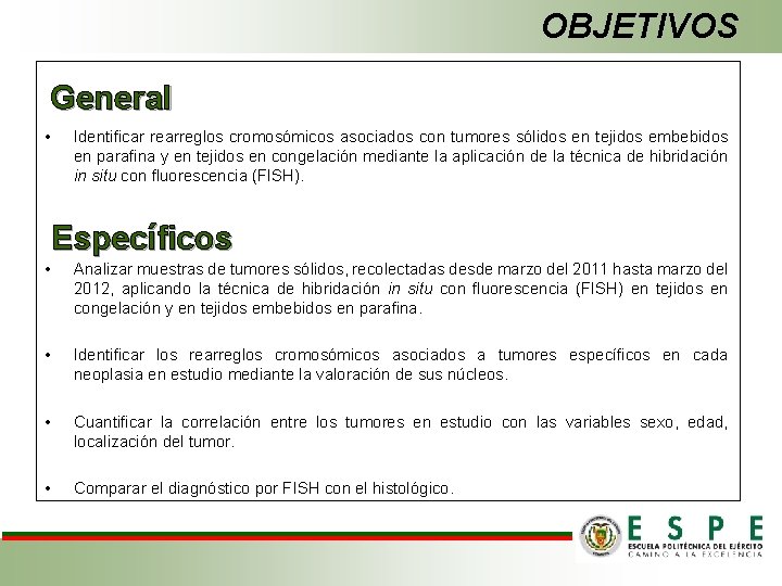 OBJETIVOS General • Identificar rearreglos cromosómicos asociados con tumores sólidos en tejidos embebidos en