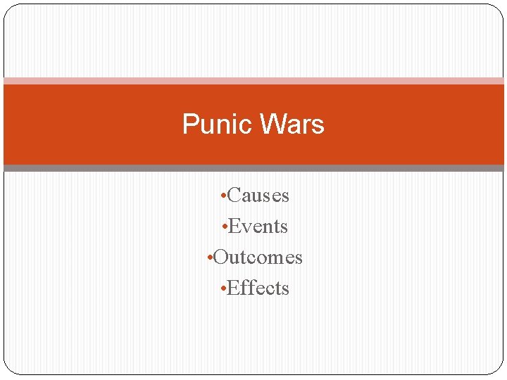 Punic Wars • Causes • Events • Outcomes • Effects 
