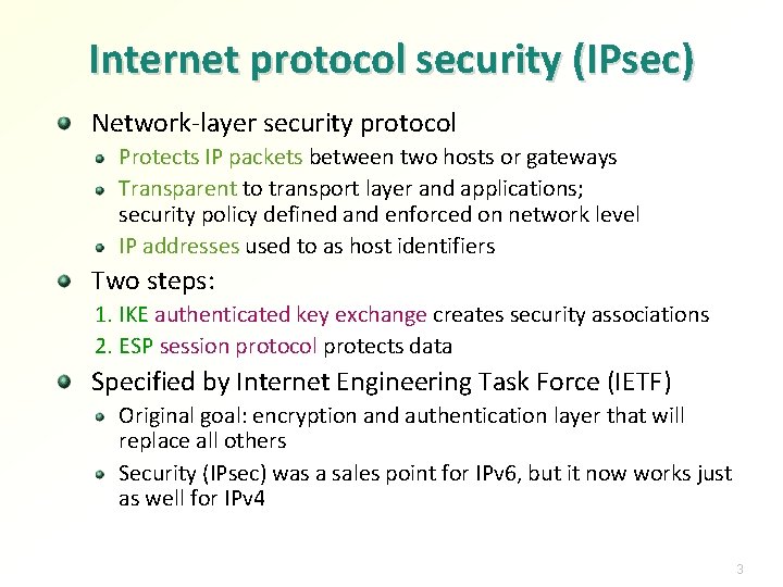 Internet protocol security (IPsec) Network-layer security protocol Protects IP packets between two hosts or