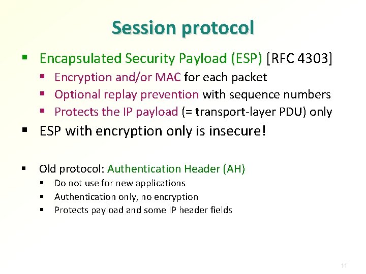 Session protocol § Encapsulated Security Payload (ESP) [RFC 4303] § Encryption and/or MAC for