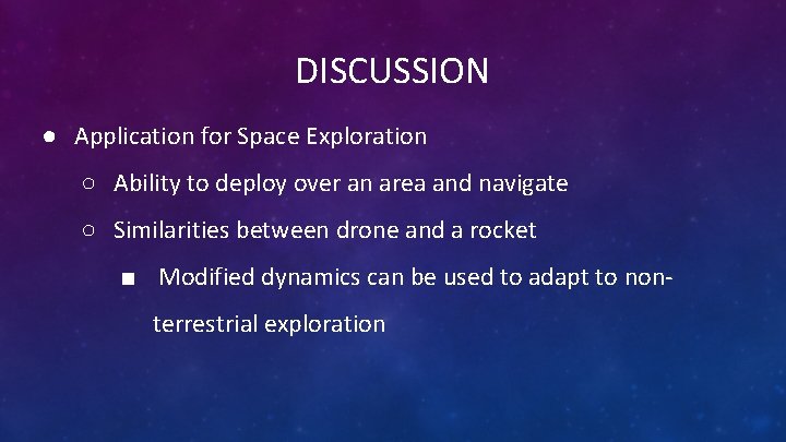 DISCUSSION ● Application for Space Exploration ○ Ability to deploy over an area and