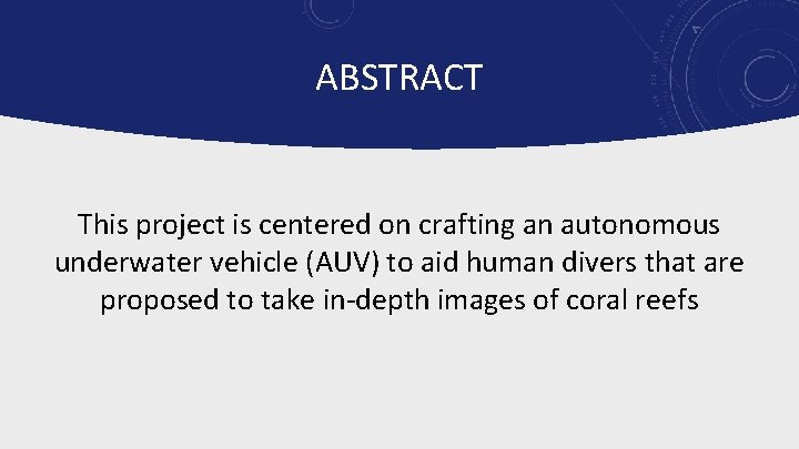 ABSTRACT This project is centered on crafting an autonomous underwater vehicle (AUV) to aid
