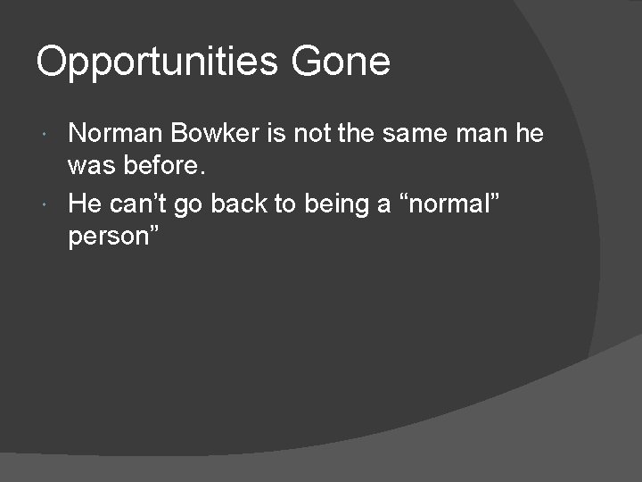 Opportunities Gone Norman Bowker is not the same man he was before. He can’t
