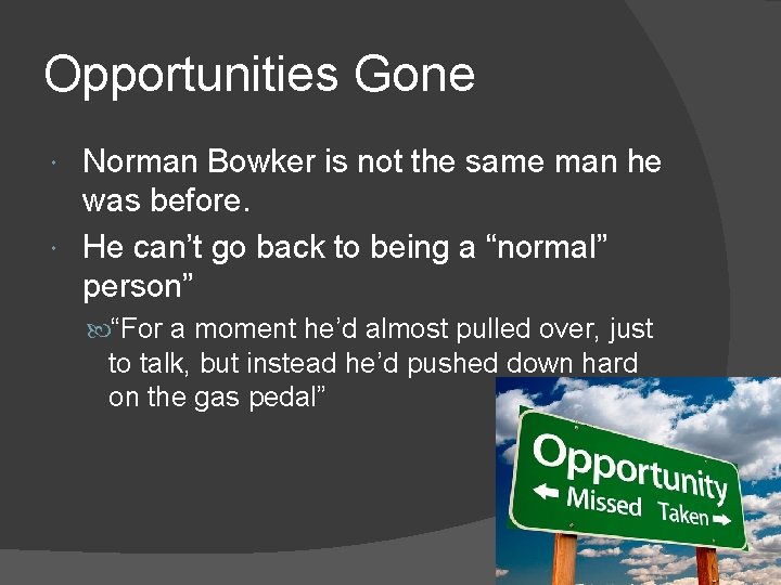 Opportunities Gone Norman Bowker is not the same man he was before. He can’t