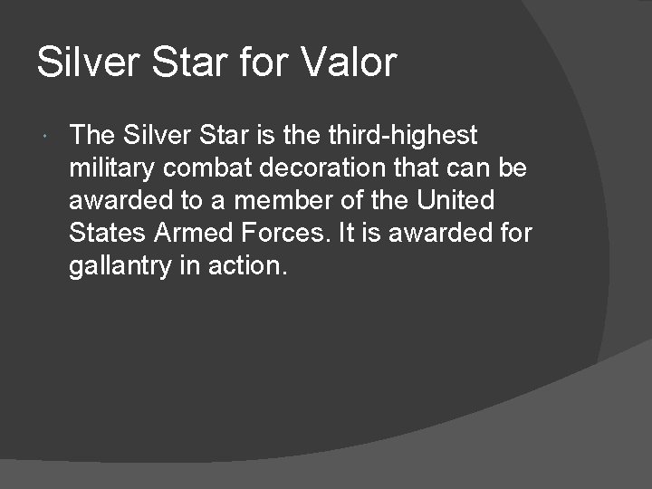 Silver Star for Valor The Silver Star is the third-highest military combat decoration that