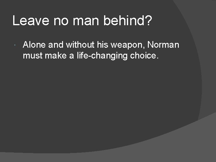 Leave no man behind? Alone and without his weapon, Norman must make a life-changing
