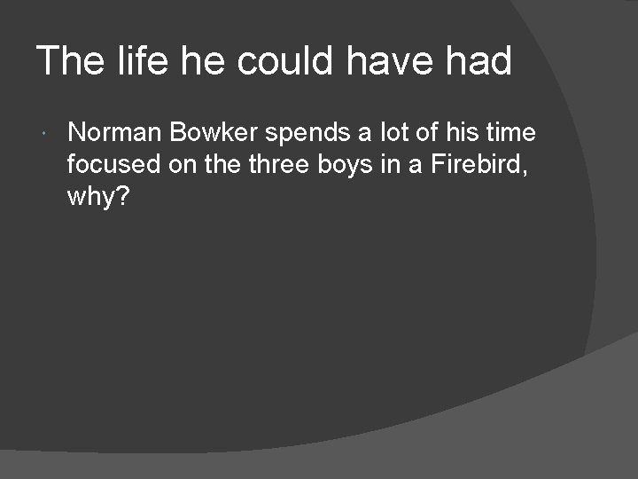 The life he could have had Norman Bowker spends a lot of his time