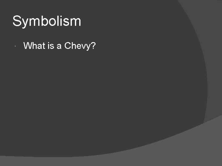 Symbolism What is a Chevy? 