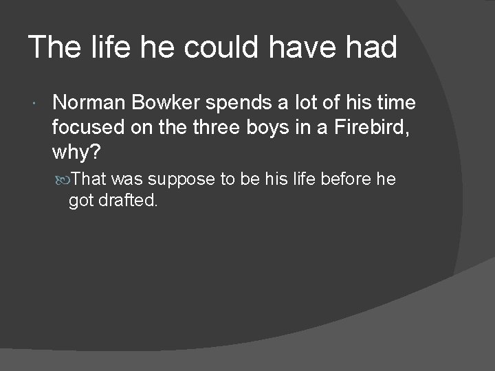 The life he could have had Norman Bowker spends a lot of his time