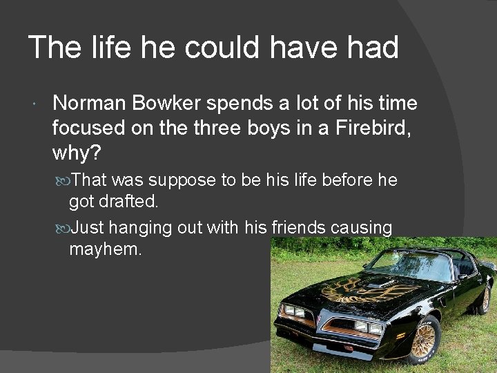 The life he could have had Norman Bowker spends a lot of his time