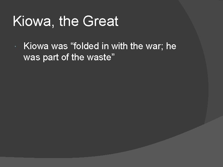 Kiowa, the Great Kiowa was “folded in with the war; he was part of