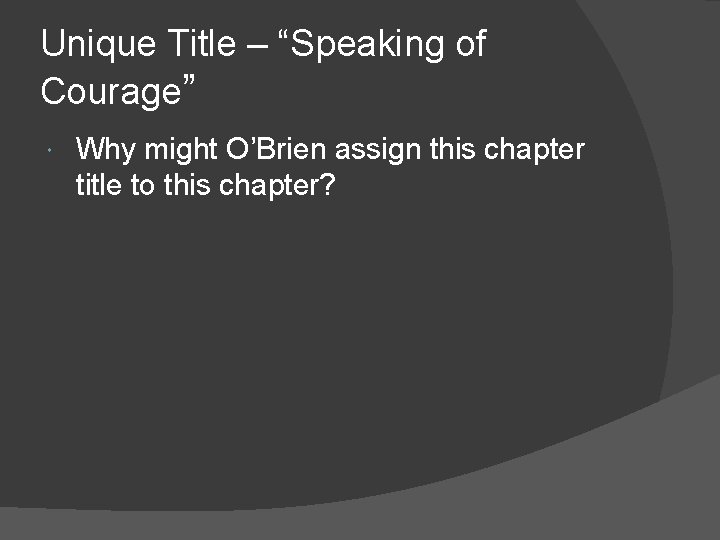 Unique Title – “Speaking of Courage” Why might O’Brien assign this chapter title to