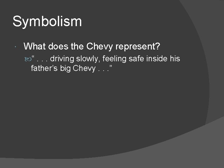 Symbolism What does the Chevy represent? “. . . driving slowly, feeling safe inside